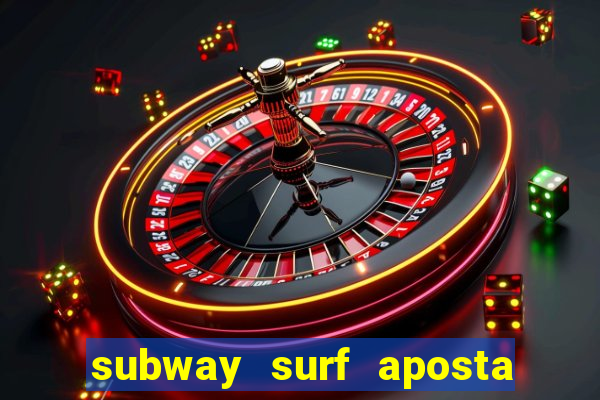 subway surf aposta 1 real